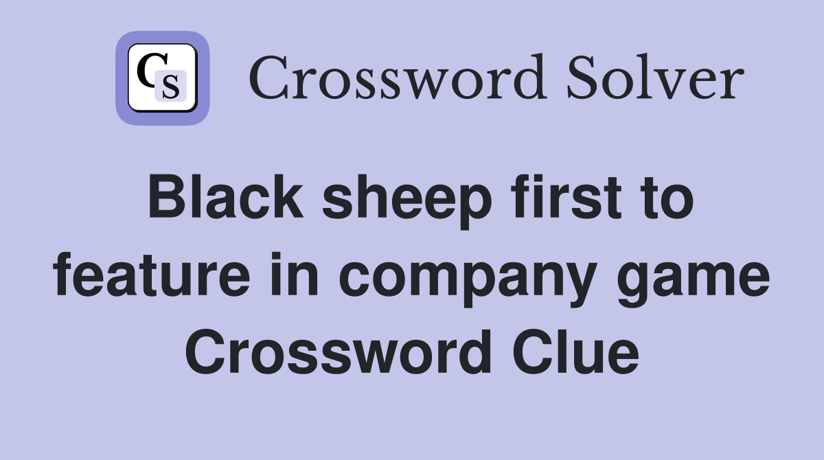 Black sheep first to feature in company game Crossword Clue