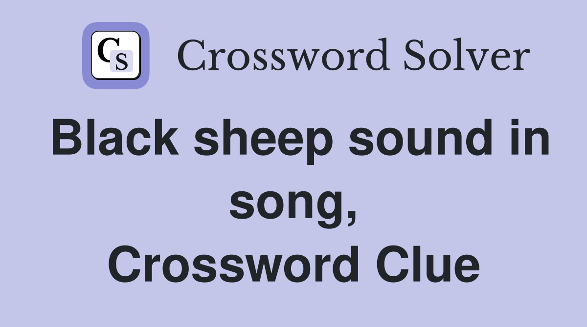 Black sheep sound in song, Crossword Clue