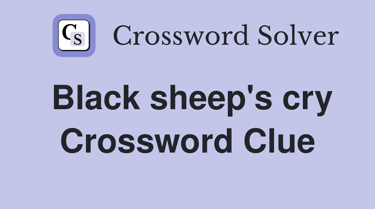 Black sheep's cry Crossword Clue