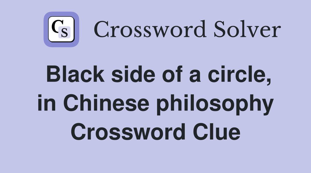 Black side of a circle, in Chinese philosophy Crossword Clue