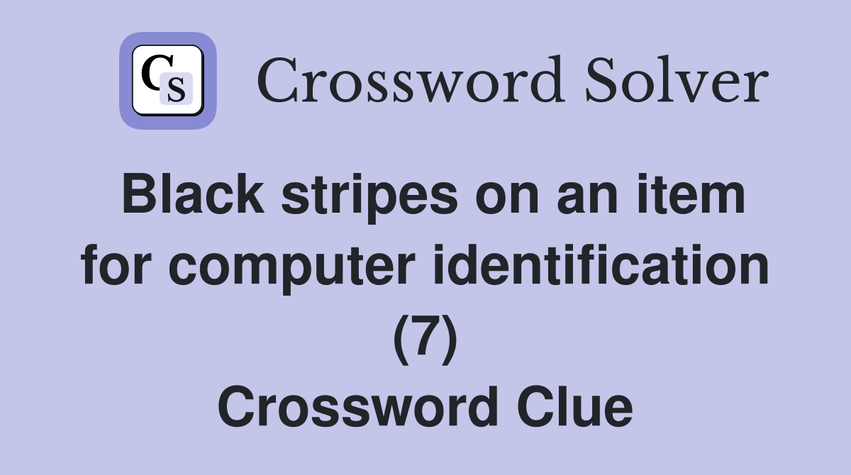 Black stripes on an item for computer identification (7) Crossword Clue