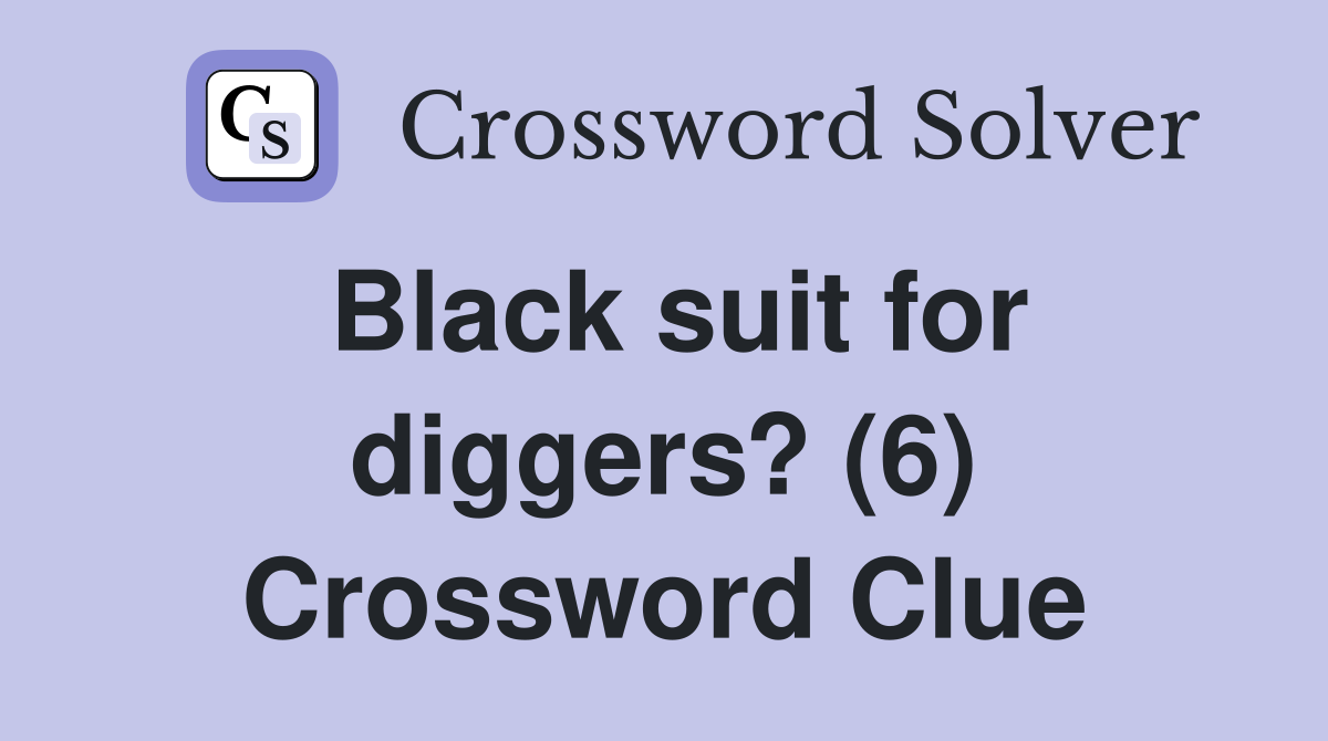 Black suit for diggers? (6) Crossword Clue