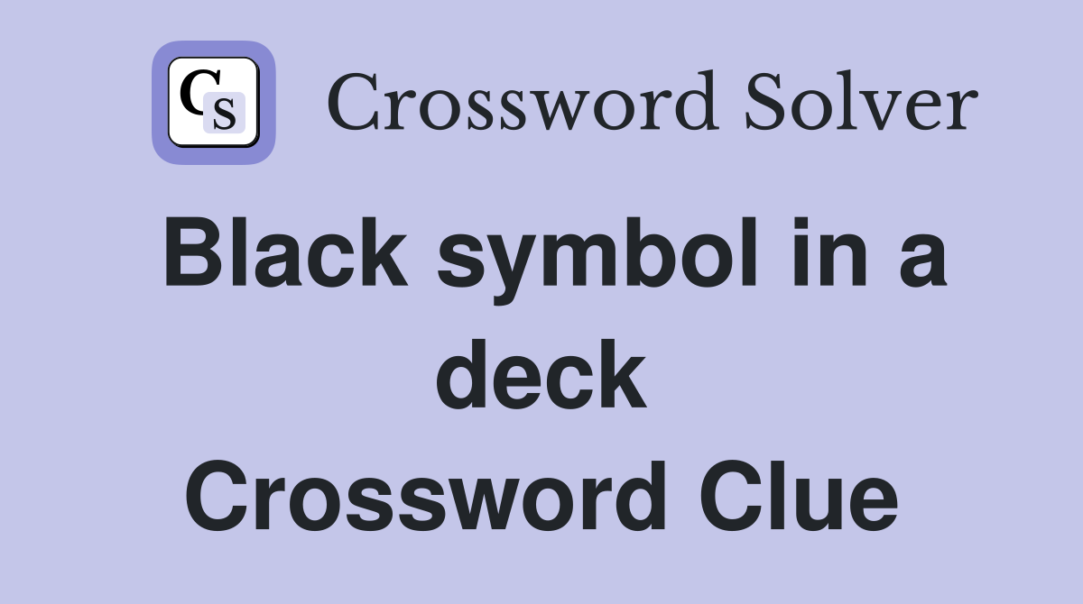 Black symbol in a deck Crossword Clue