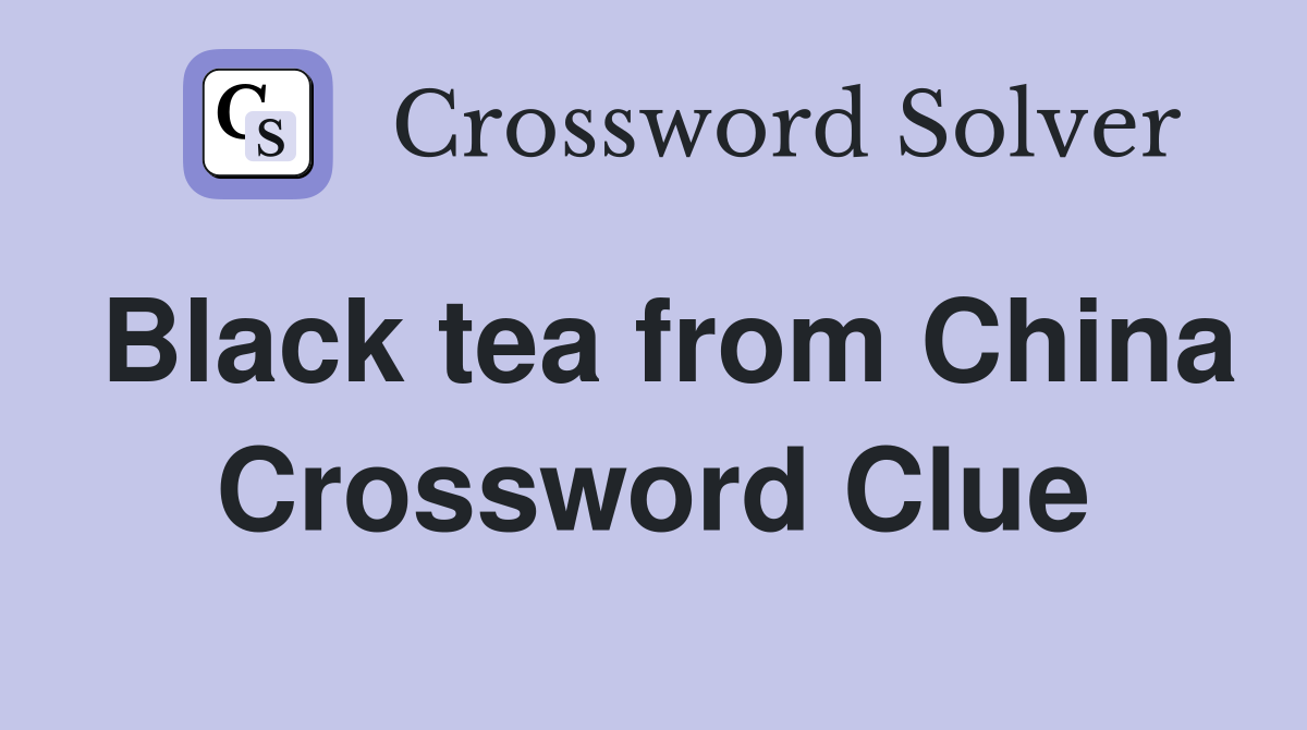 Black tea from China Crossword Clue