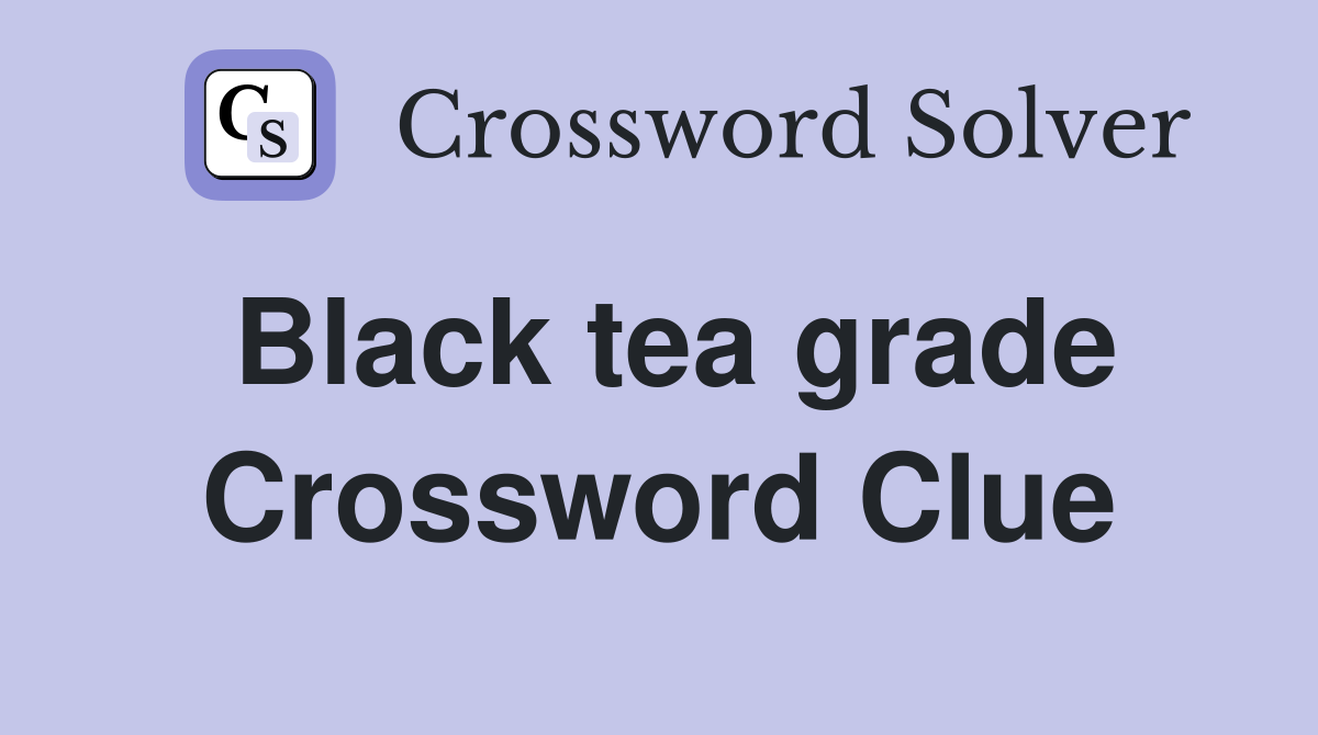 Black tea grade Crossword Clue