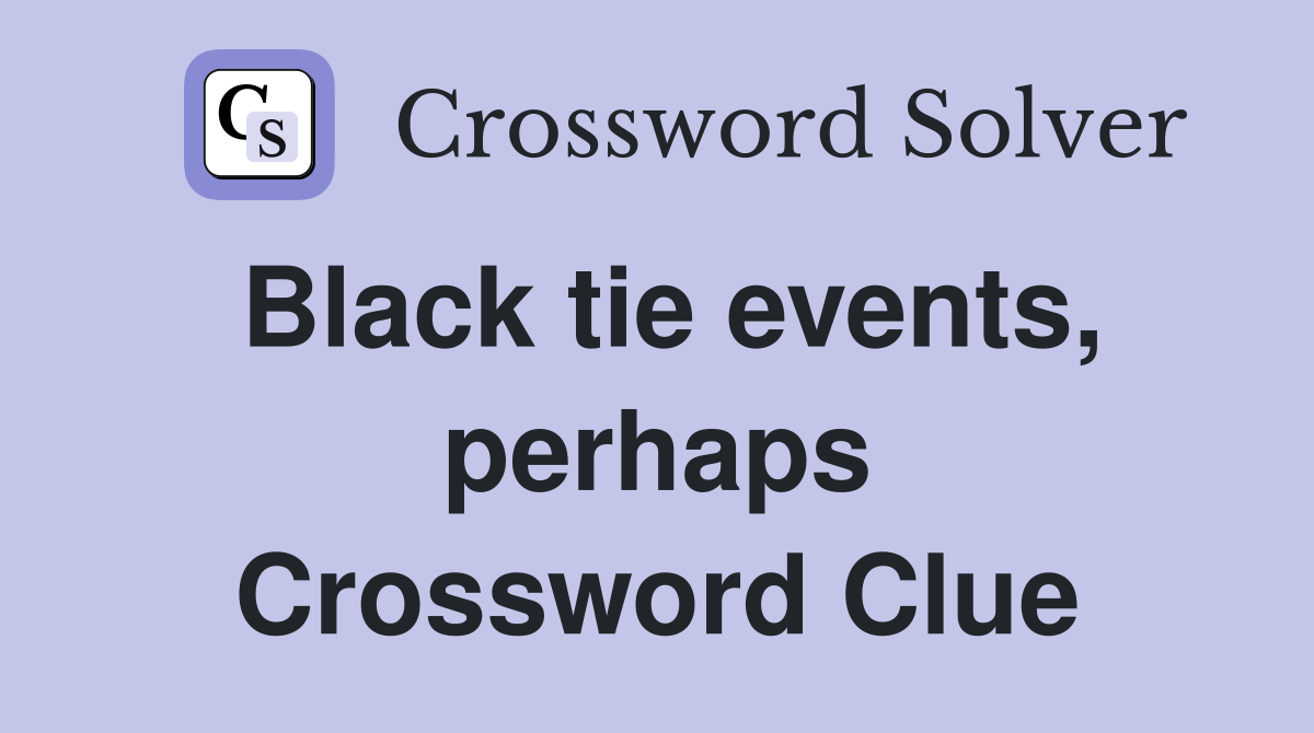 Black tie events, perhaps Crossword Clue