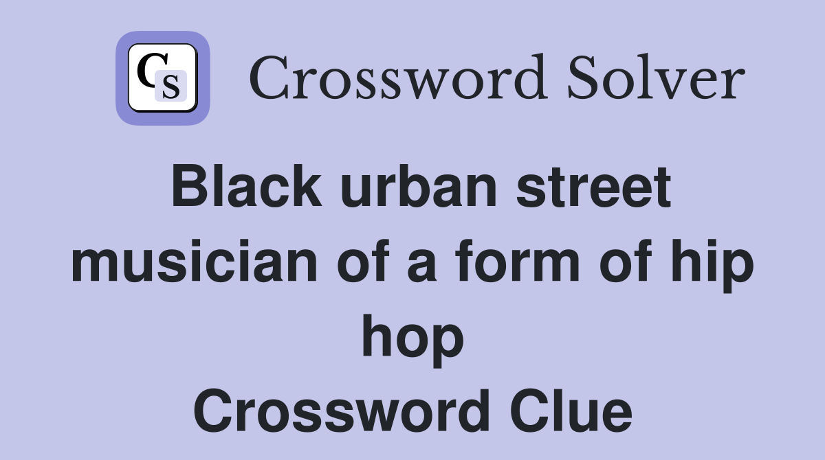 Black urban street musician of a form of hip hop Crossword Clue