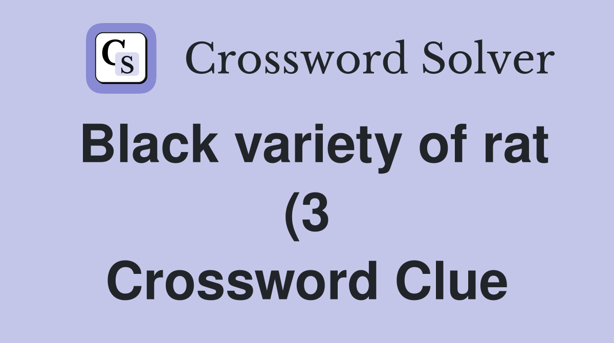 Black variety of rat (3) Crossword Clue Answers Crossword Solver Black variety of rat (3) Crossword Clue Answers Crossword Solver