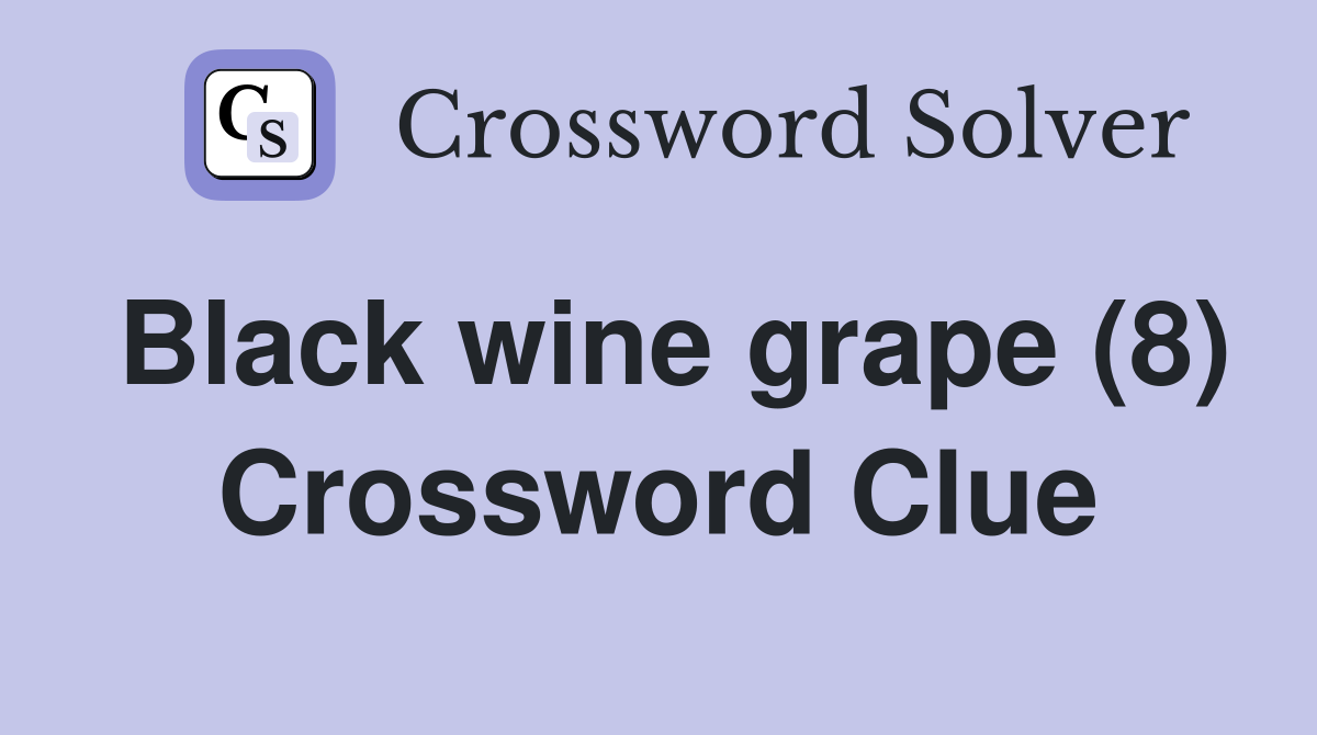 Black wine grape (8) Crossword Clue