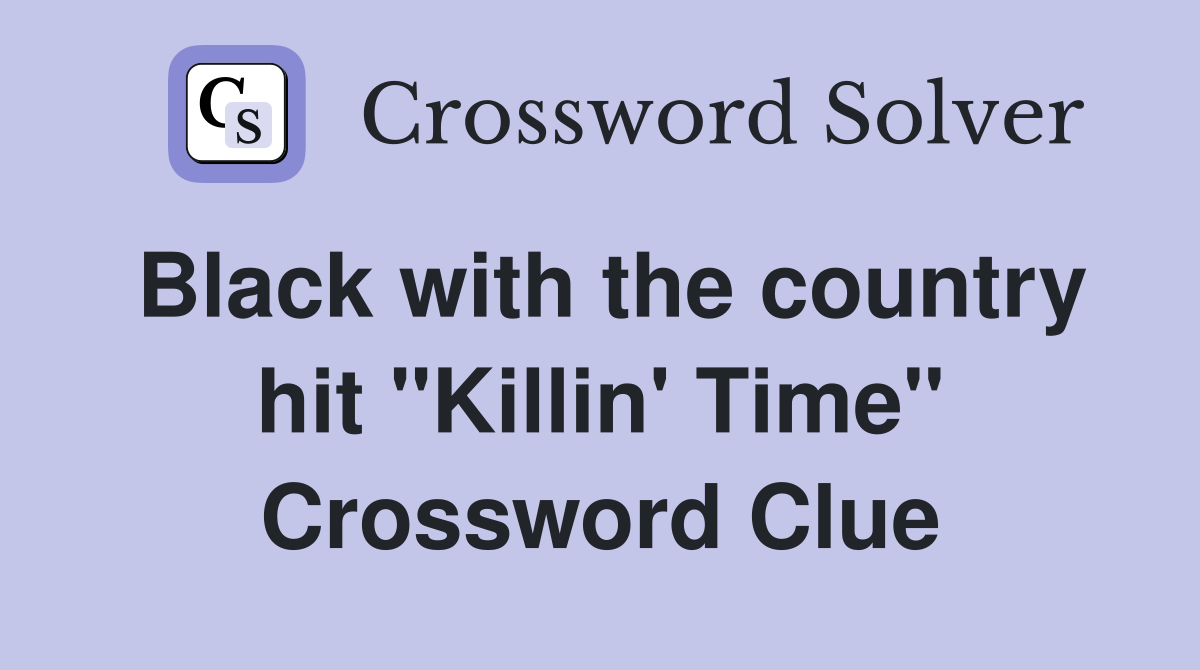 Black with the country hit "Killin' Time" Crossword Clue