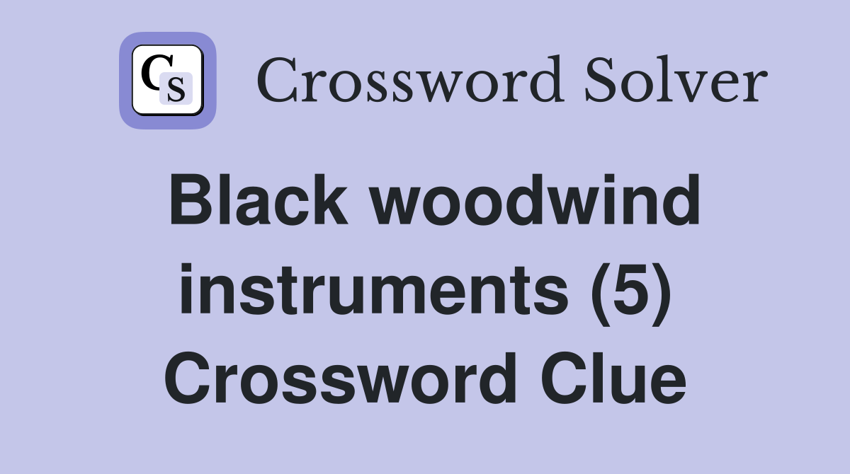 Black woodwind instruments (5) Crossword Clue