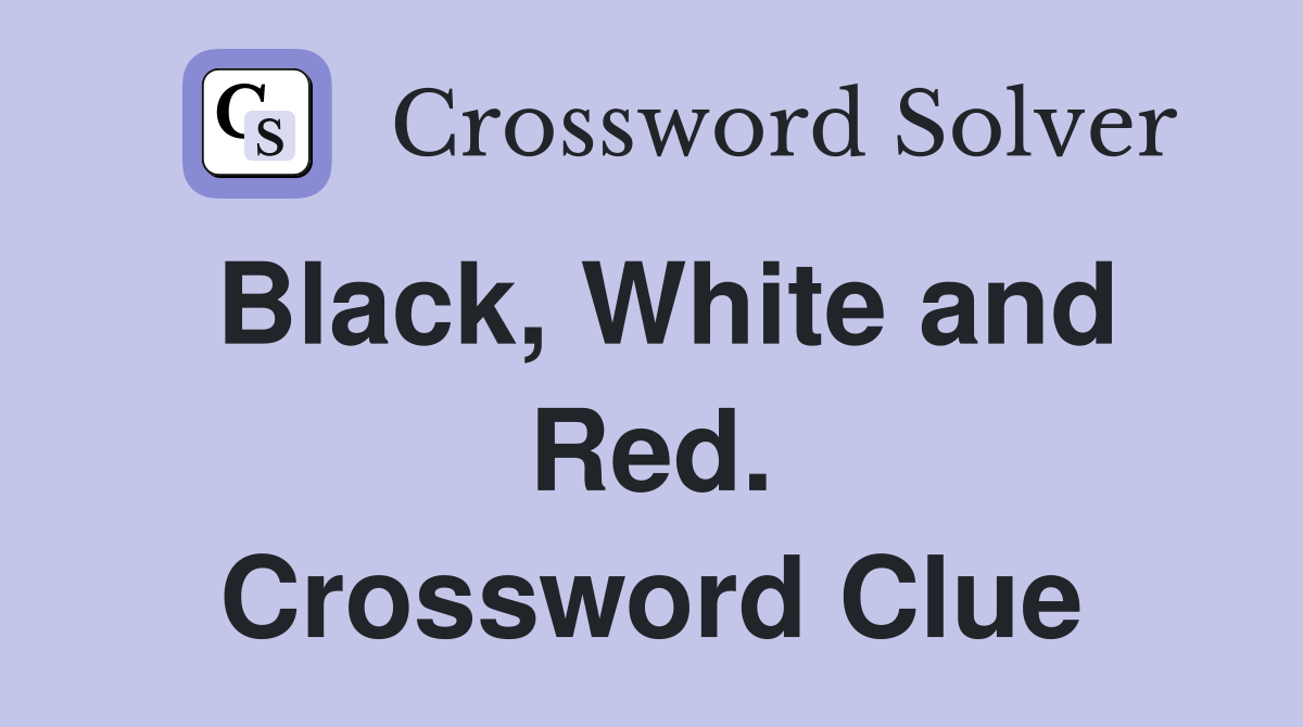 Black, White and Red. Crossword Clue