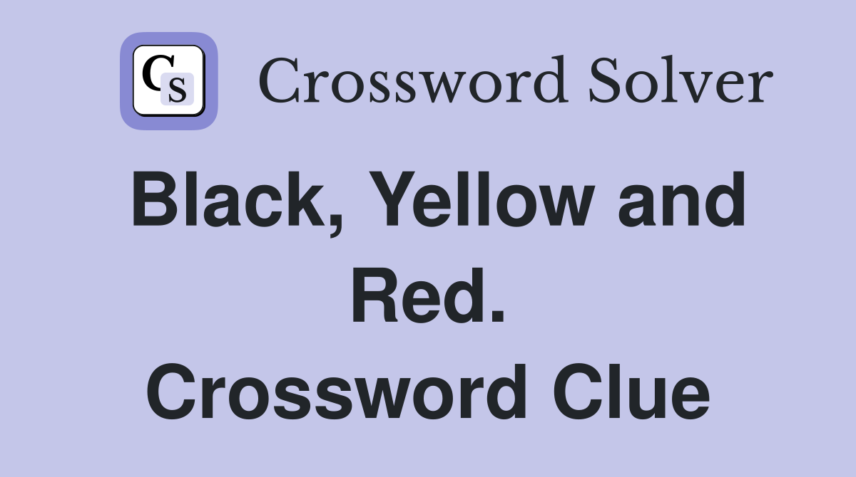 Black, Yellow and Red. Crossword Clue