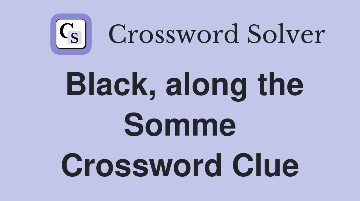 Black, along the Somme Crossword Clue