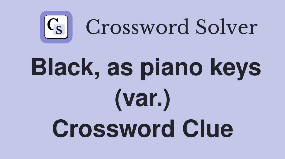 Black, as piano keys (var.) Crossword Clue