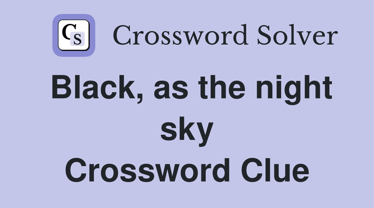 Black, as the night sky Crossword Clue