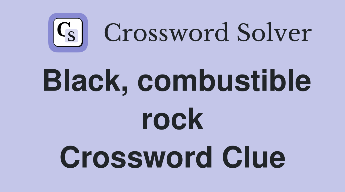 Black, combustible rock Crossword Clue
