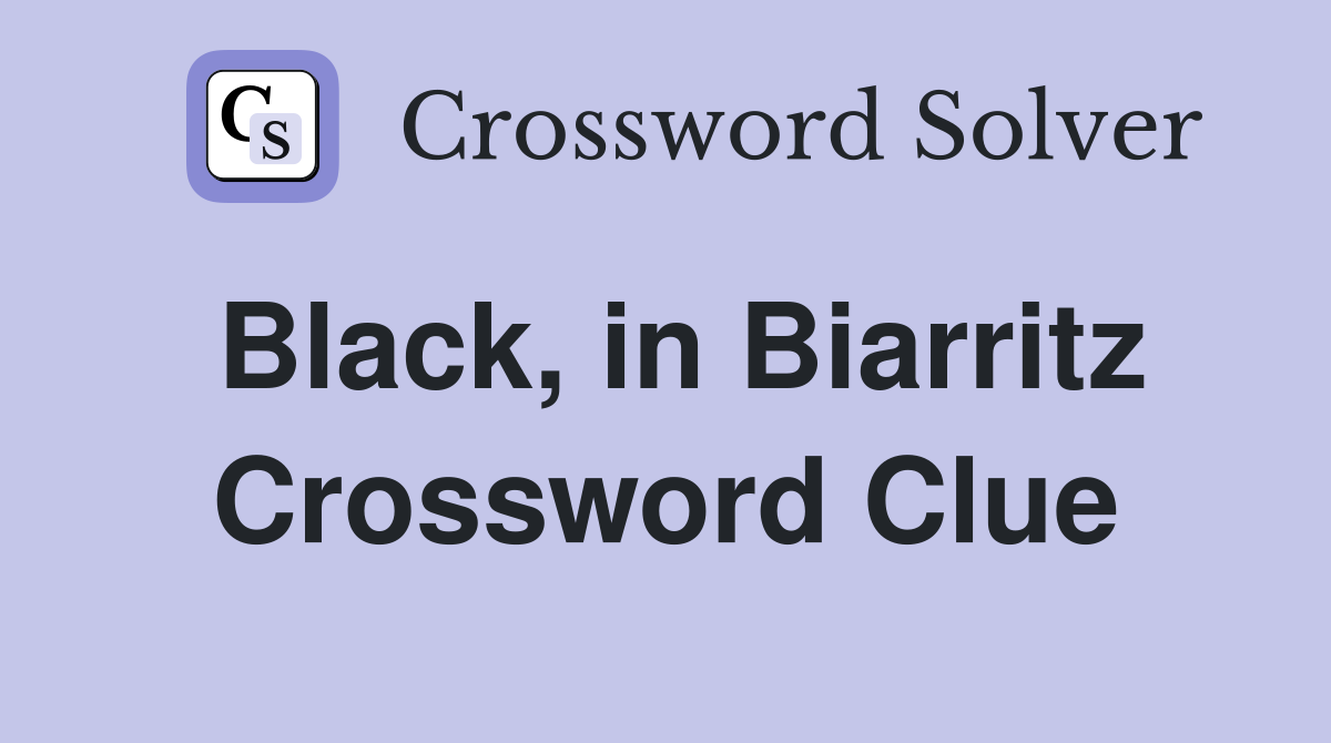 Black, in Biarritz Crossword Clue