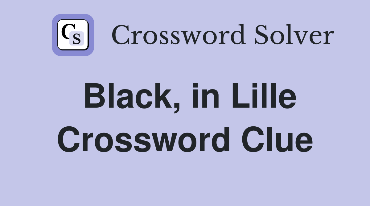 Black, in Lille Crossword Clue