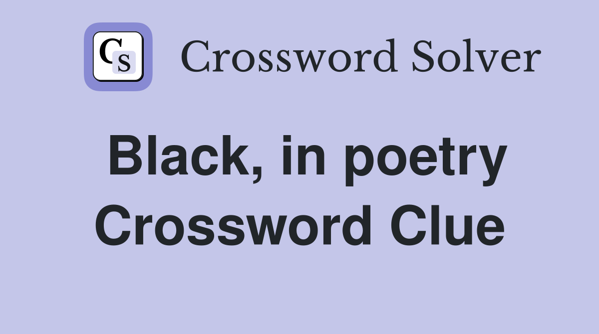 Black, in poetry Crossword Clue