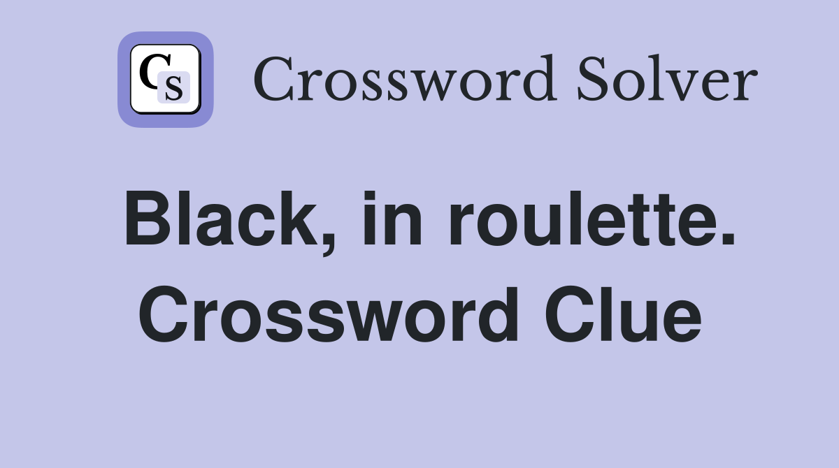 Black, in roulette. Crossword Clue