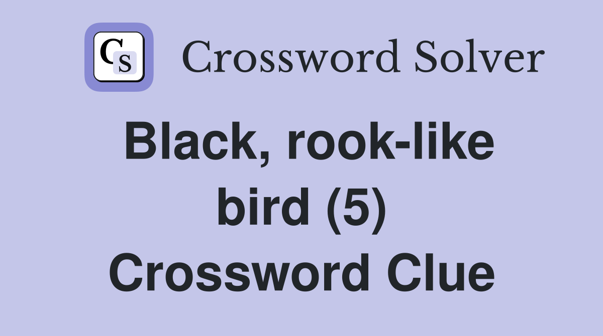 Black, rook-like bird (5) Crossword Clue