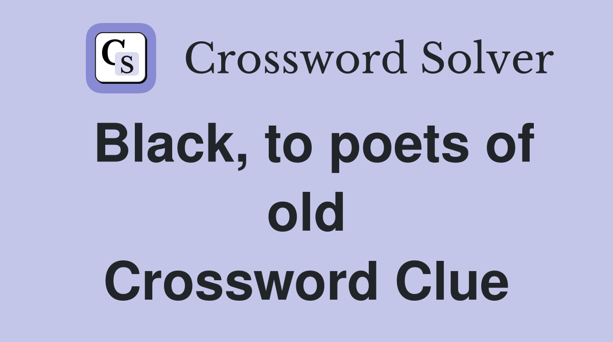 Black, to poets of old Crossword Clue