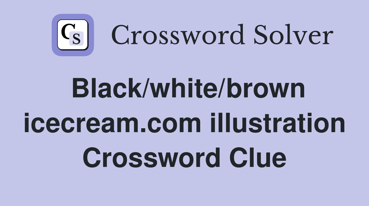 Black/white/brown icecream.com illustration Crossword Clue