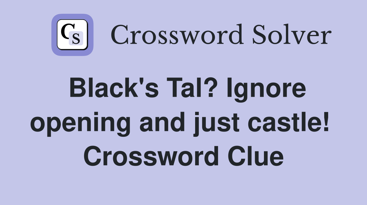 Black's Tal? Ignore opening and just castle!  Crossword Clue