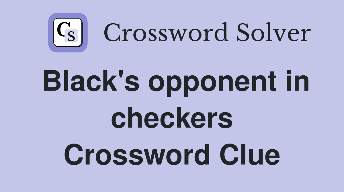 Black's opponent in checkers Crossword Clue
