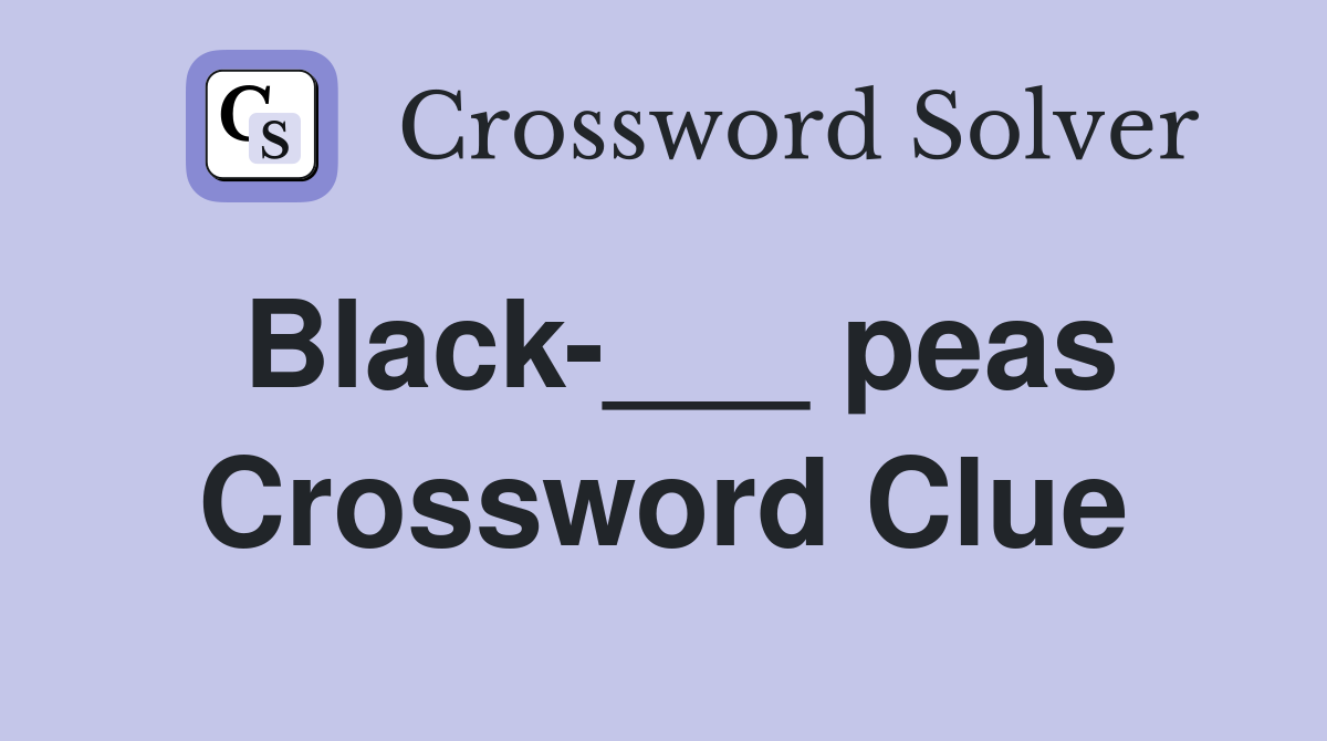 Black-___ peas Crossword Clue