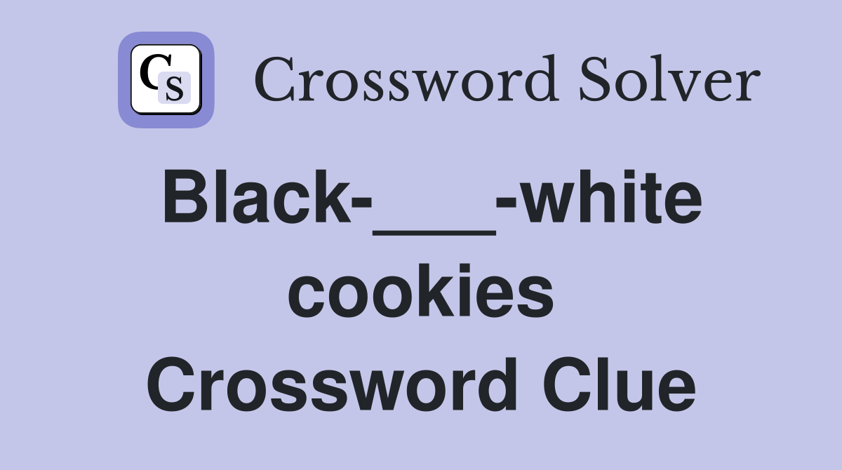 Black-___-white cookies Crossword Clue