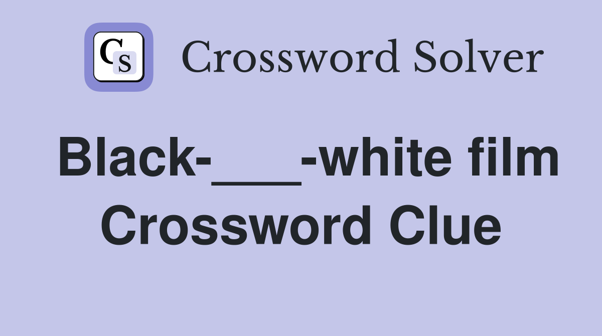 Black-___-white film Crossword Clue