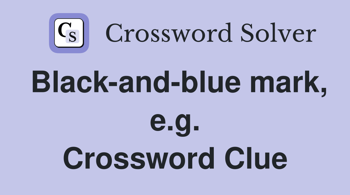 Black-and-blue mark, e.g. Crossword Clue