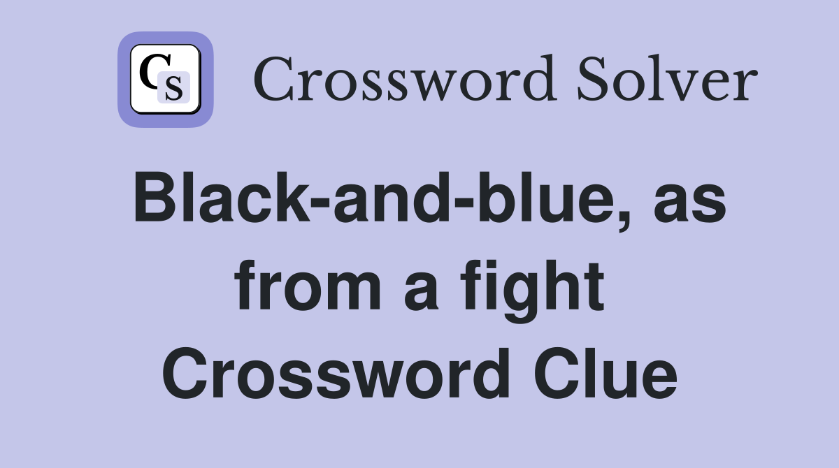 Black-and-blue, as from a fight Crossword Clue