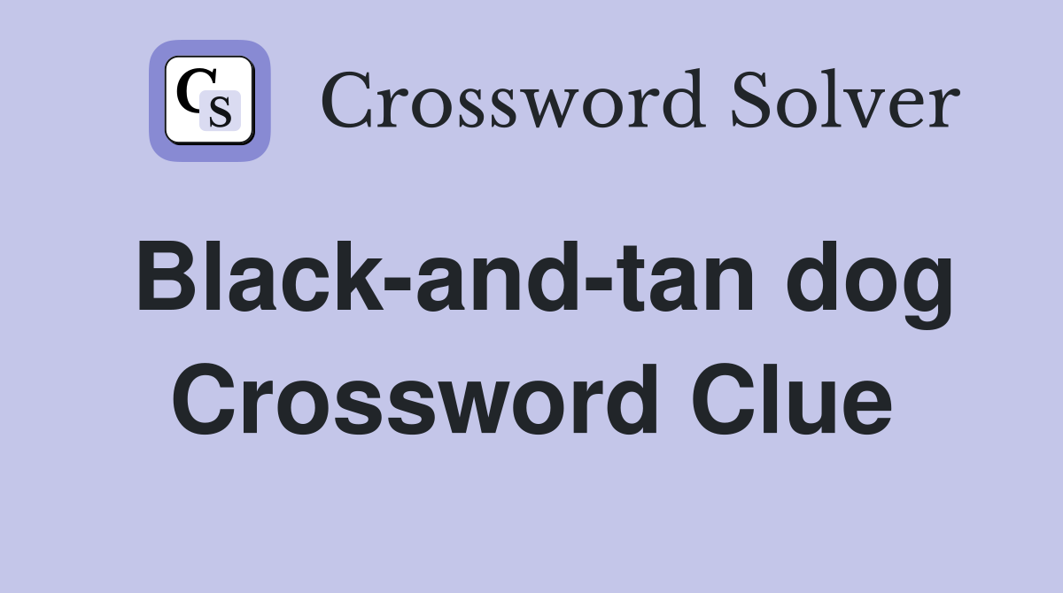Black-and-tan dog Crossword Clue