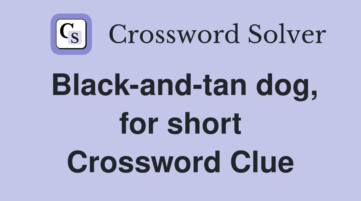 Black-and-tan dog, for short Crossword Clue