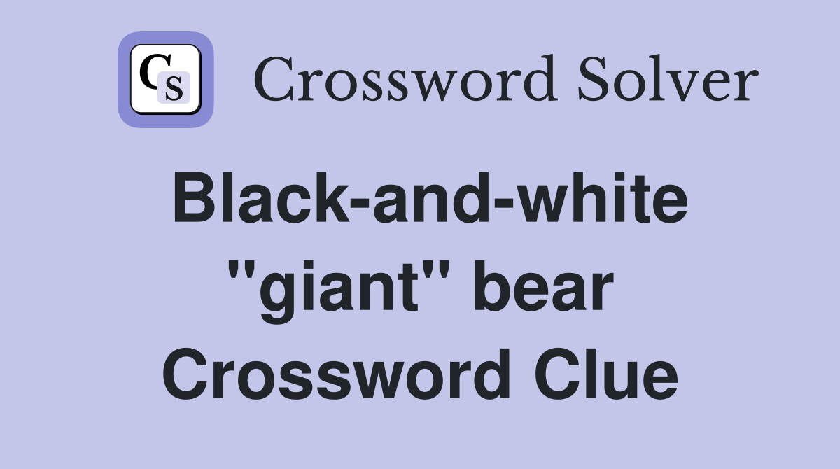 Black-and-white ''giant'' bear Crossword Clue