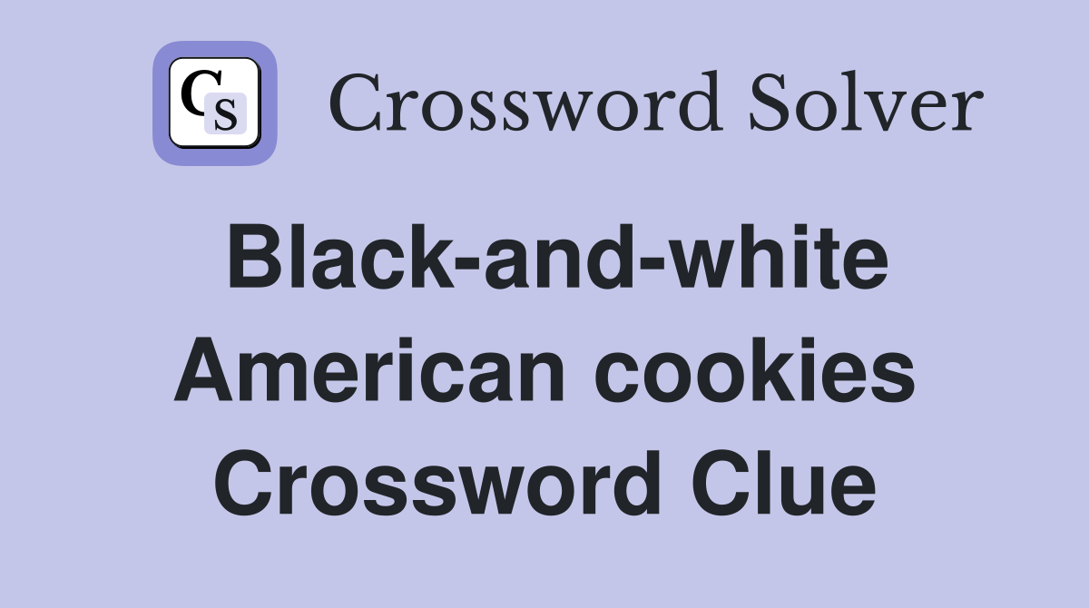Black-and-white American cookies Crossword Clue