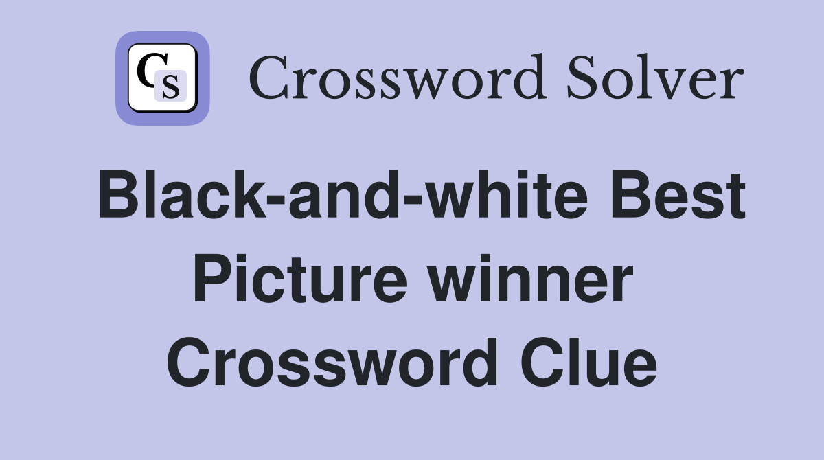 Black-and-white Best Picture winner Crossword Clue