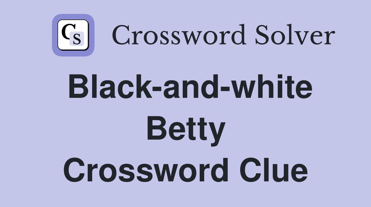 Black-and-white Betty Crossword Clue