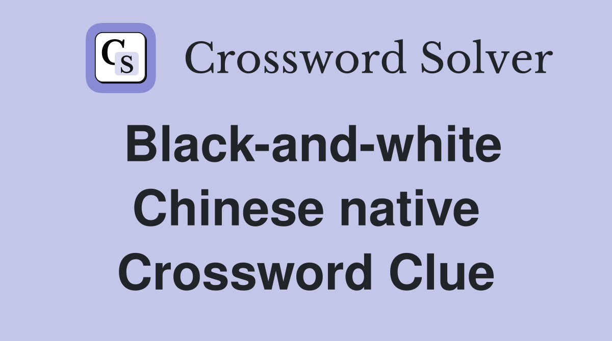 Black-and-white Chinese native Crossword Clue