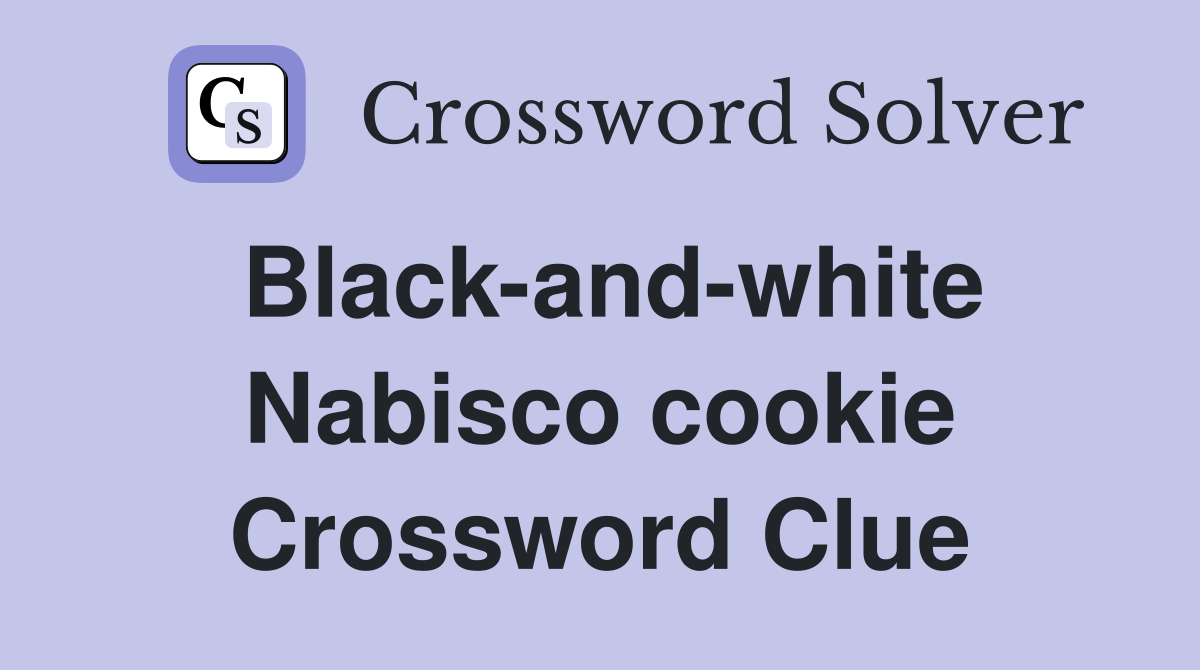 Black-and-white Nabisco cookie Crossword Clue