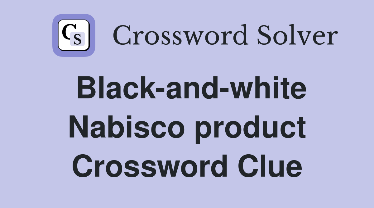 Black-and-white Nabisco product Crossword Clue