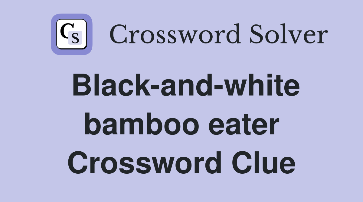 Black-and-white bamboo eater Crossword Clue