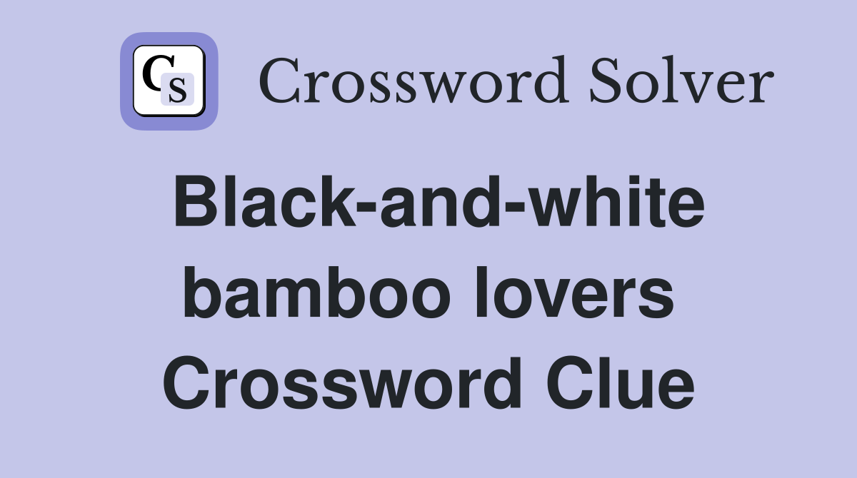 Black-and-white bamboo lovers Crossword Clue