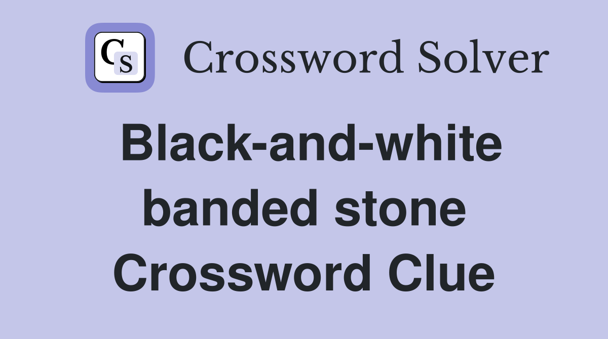 Black-and-white banded stone Crossword Clue