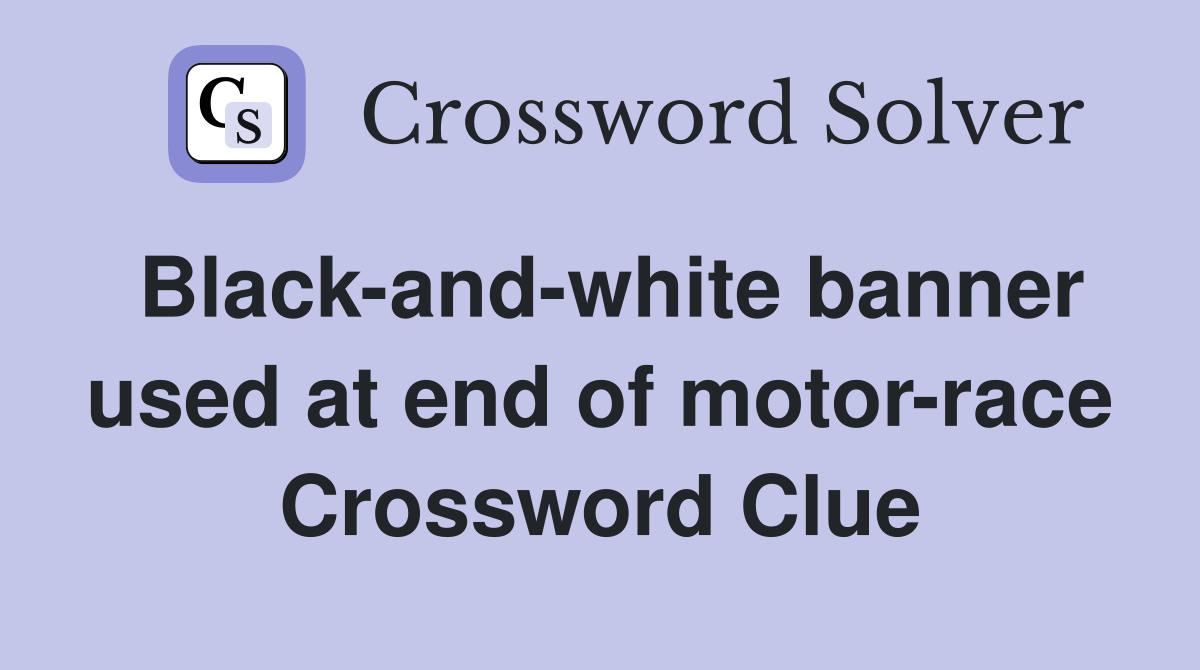 Black-and-white banner used at end of motor-race Crossword Clue