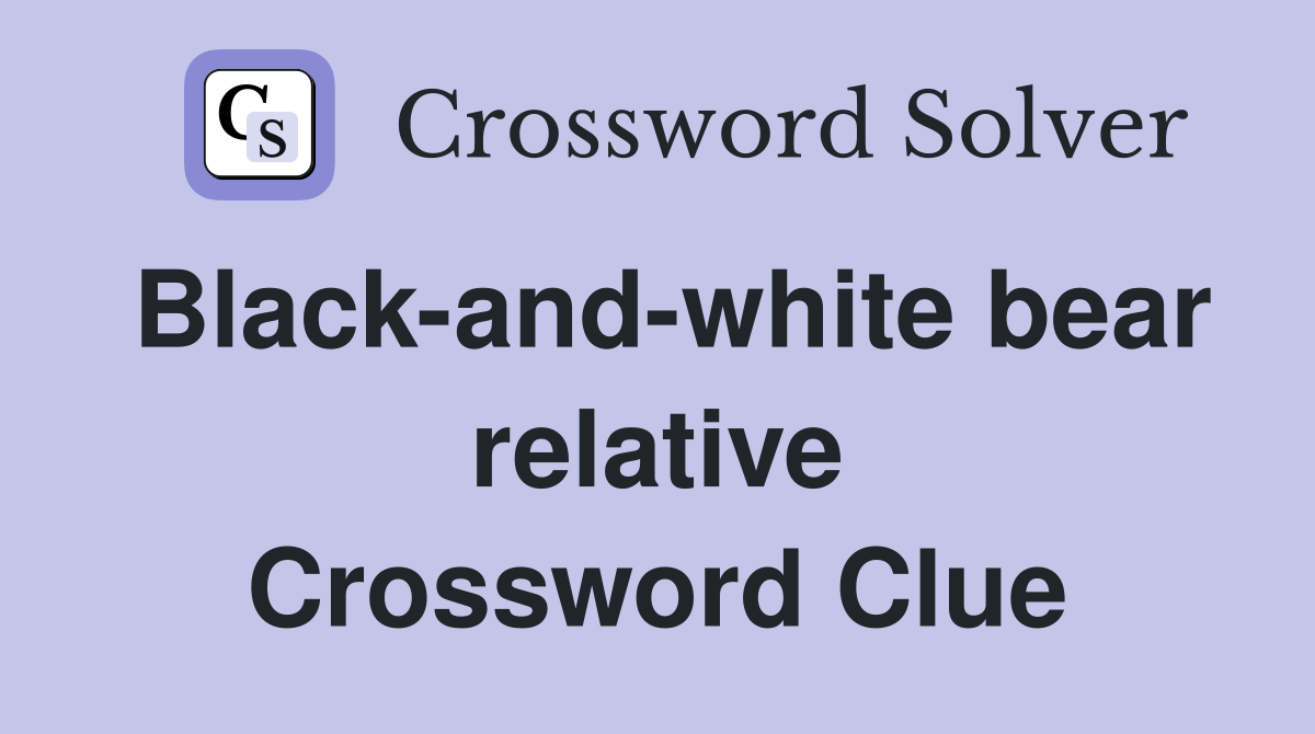 Black-and-white bear relative Crossword Clue