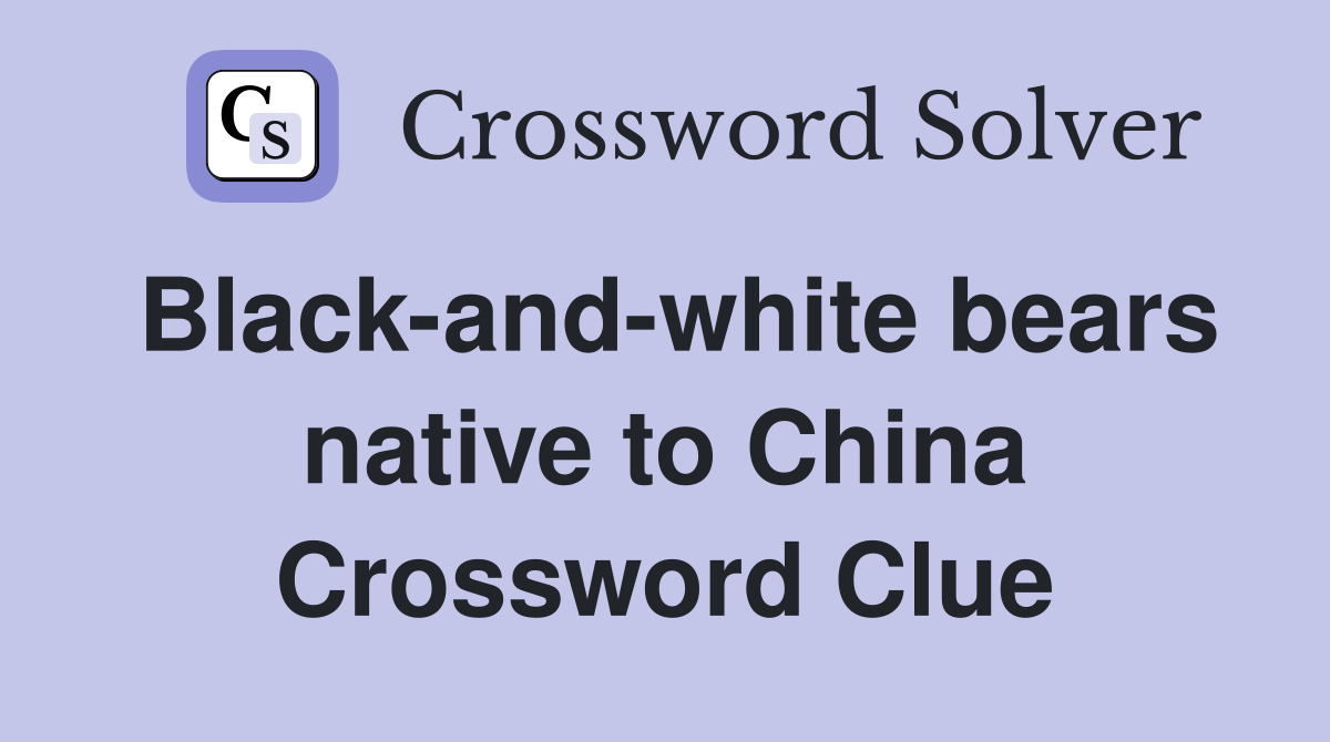 Black-and-white bears native to China Crossword Clue